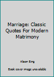 Marriage: Classic Quotes For Modern Matrimony