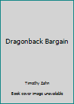 Dragonback Bargain - Book  of the Dragonback