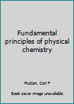 Hardcover Fundamental principles of physical chemistry Book