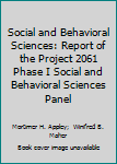 Paperback Social and Behavioral Sciences: Report of the Project 2061 Phase I Social and Behavioral Sciences Panel Book