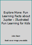 Paperback Explore More: Fun Learning Facts about Jupiter : Illustrated Fun Learning for Kids Book