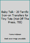 Baby Talk - 20 Terrific Iron-on Transfers for Tiny Tots (Hot Off The Press, 705)
