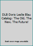 Hardcover DLB Doris Leslie Blau Catalog: The Old, The New, The Future! Book