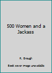 Unknown Binding 500 Women and a Jackass Book