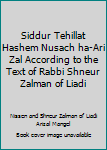 Siddur Tehillat Hashem Nusach ha-Ari Zal According to the Text of Rabbi Shneur Zalman of Liadi