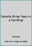 Hardcover Seventy-three Years in a Sandtrap Book