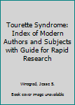 Paperback Tourette Syndrome: Index of Modern Authors and Subjects with Guide for Rapid Research Book