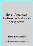 Loose Leaf North American Indians in historical perspective Book