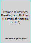 Paperback Promise of America: Breaking and Building (Promise of America, book 3) Book