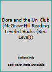 Dora and the Un-Club (McGraw-Hill Reading Leveled Books