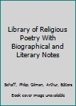 Library of Religious Poetry With Biographical and Literary Notes