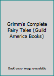 Unknown Binding Grimm's Complete Fairy Tales (Guild America Books) Book