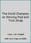 Paperback The World Champion on Winning Pool and Trick Shots Book