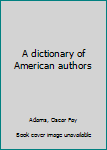 Hardcover A dictionary of American authors Book