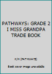 Paperback PATHWAYS: GRADE 2 I MISS GRANDPA TRADE BOOK