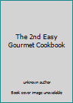 Unknown Binding The 2nd Easy Gourmet Cookbook Book