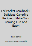 Paperback Foil Packet Cookbook : Delicious Campfire Recipes - Make Your Cooking Fun and Easy! Book