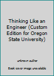 Unknown Binding Thinking Like an Engineer (Custom Edition for Oregon State University) Book