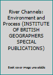 Hardcover River Channels: Environment and Process (INSTITUTE OF BRITISH GEOGRAPHERS SPECIAL PUBLICATIONS) Book