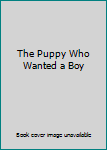 Unknown Binding The Puppy Who Wanted a Boy Book