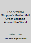Unknown Binding The Armchair Shopper's Guide: Mail Order Bargains Around the World Book