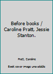 Hardcover Before books / Caroline Pratt, Jessie Stanton. Book