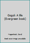Paperback Gogol: A life (Evergreen book) Book