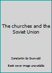 Hardcover The churches and the Soviet Union Book
