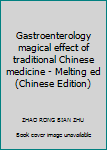 Gastroenterology magical effect of traditional Chinese medicine - Melting ed
