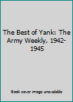 The Best of Yank: The Army Weekly, 1942-1945