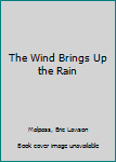 Hardcover The Wind Brings Up the Rain Book