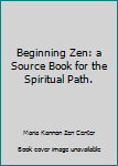 Paperback Beginning Zen: a Source Book for the Spiritual Path. Book