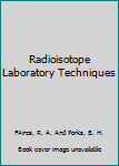 Hardcover Radioisotope Laboratory Techniques Book