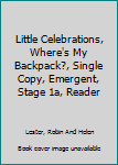 Paperback Little Celebrations, Where's My Backpack?, Single Copy, Emergent, Stage 1a, Reader Book