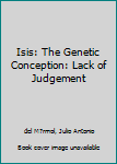 Paperback Isis: The Genetic Conception: Lack of Judgement Book