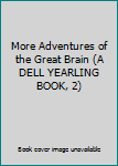 More Adventures of the Great Brain (A DELL YEARLING BOOK, 2)