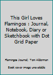 Paperback This Girl Loves Flamingos : Journal, Notebook, Diary or Sketchbook with Dot Grid Paper Book