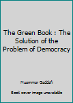 Paperback The Green Book : The Solution of the Problem of Democracy Book