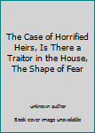 The Case of Horrified Heirs, Is There a Traitor in the House, The Shape of Fear