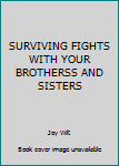 Hardcover SURVIVING FIGHTS WITH YOUR BROTHERSS AND SISTERS Book