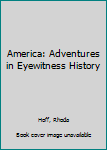 Hardcover America: Adventures in Eyewitness History Book