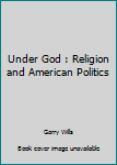 Paperback Under God : Religion and American Politics Book