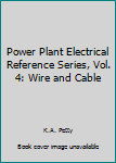 Hardcover Power Plant Electrical Reference Series, Vol. 4: Wire and Cable Book