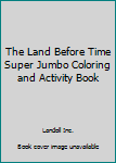 Paperback The Land Before Time Super Jumbo Coloring and Activity Book