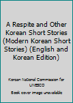 Hardcover A Respite and Other Korean Short Stories (Modern Korean Short Stories) (English and Korean Edition) Book