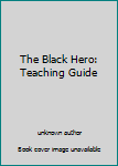 Unknown Binding The Black Hero: Teaching Guide Book