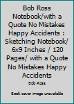 Bob Ross Notebook/with a Quote No Mistakes Happy Accidents : Sketching Notebook/ 6x9 Inches / 120 Pages/ with a Quote No Mistakes Happy Accidents