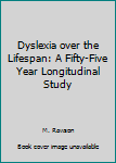 Paperback Dyslexia over the Lifespan: A Fifty-Five Year Longitudinal Study Book