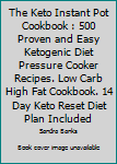 Paperback The Keto Instant Pot Cookbook : 500 Proven and Easy Ketogenic Diet Pressure Cooker Recipes. Low Carb High Fat Cookbook. 14 Day Keto Reset Diet Plan Included Book