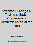 Hardcover American Buildings & Their Architects: Progressive & Academic Ideals at the Turn Book